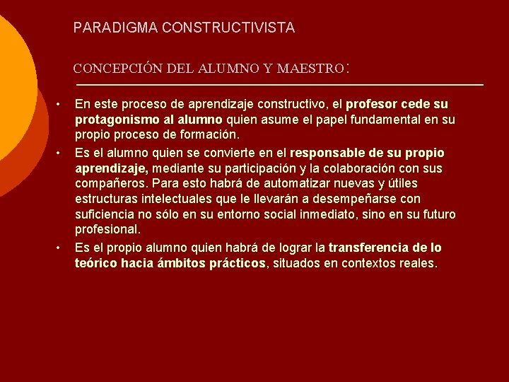 PARADIGMA CONSTRUCTIVISTA CONCEPCIÓN DEL ALUMNO Y MAESTRO: • • • En este proceso de