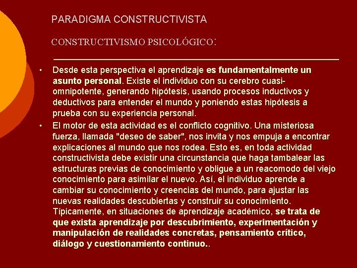 PARADIGMA CONSTRUCTIVISTA CONSTRUCTIVISMO PSICOLÓGICO: • • Desde esta perspectiva el aprendizaje es fundamentalmente un