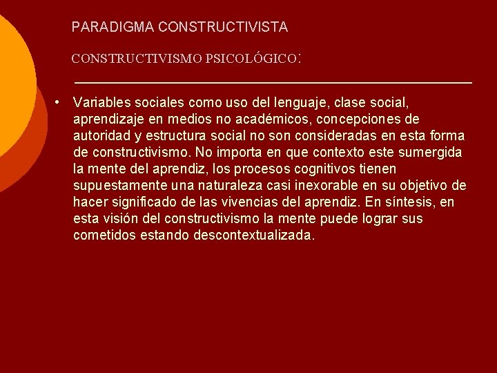 PARADIGMA CONSTRUCTIVISTA CONSTRUCTIVISMO PSICOLÓGICO: • Variables sociales como uso del lenguaje, clase social, aprendizaje