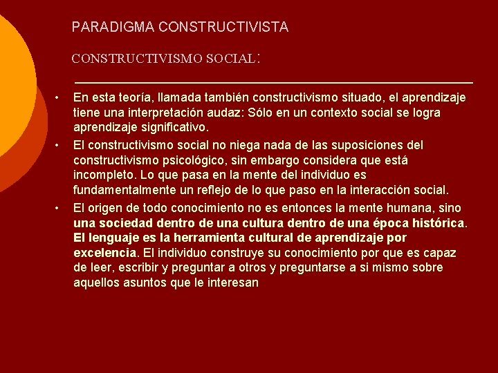 PARADIGMA CONSTRUCTIVISTA CONSTRUCTIVISMO SOCIAL: • • • En esta teoría, llamada también constructivismo situado,