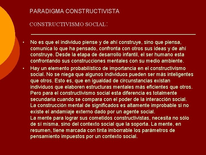 PARADIGMA CONSTRUCTIVISTA CONSTRUCTIVISMO SOCIAL: • • No es que el individuo piense y de