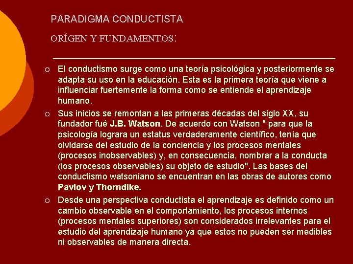 PARADIGMA CONDUCTISTA ORÍGEN Y FUNDAMENTOS: ¡ ¡ ¡ El conductismo surge como una teoría