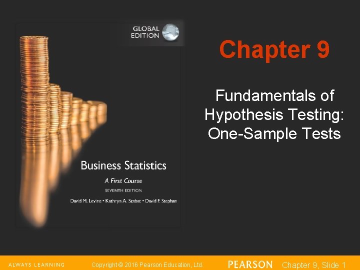 Chapter 9 Fundamentals of Hypothesis Testing: One-Sample Tests Copyright © 2016 Pearson Education, Ltd.