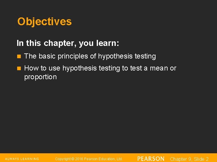 Objectives In this chapter, you learn: n The basic principles of hypothesis testing n