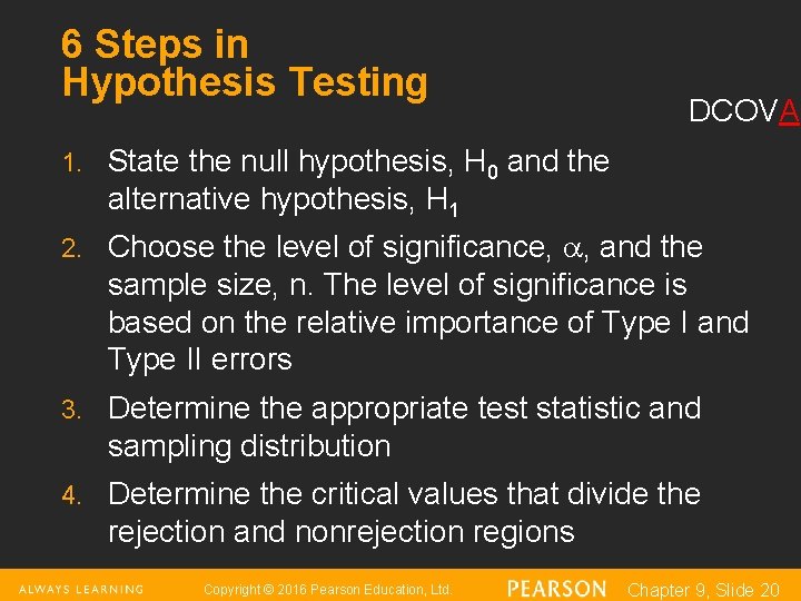 6 Steps in Hypothesis Testing DCOVA 1. State the null hypothesis, H 0 and