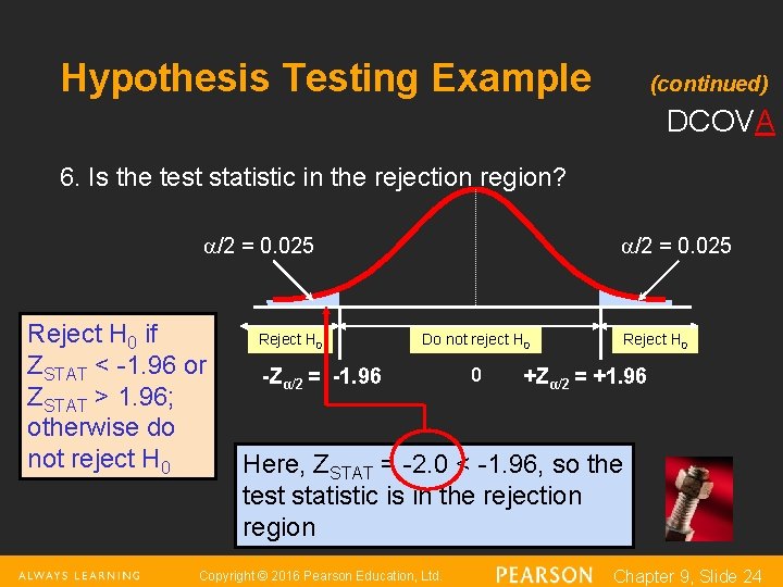 Hypothesis Testing Example (continued) DCOVA 6. Is the test statistic in the rejection region?