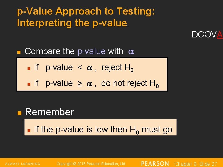 p-Value Approach to Testing: Interpreting the p-value DCOVA n n Compare the p-value with