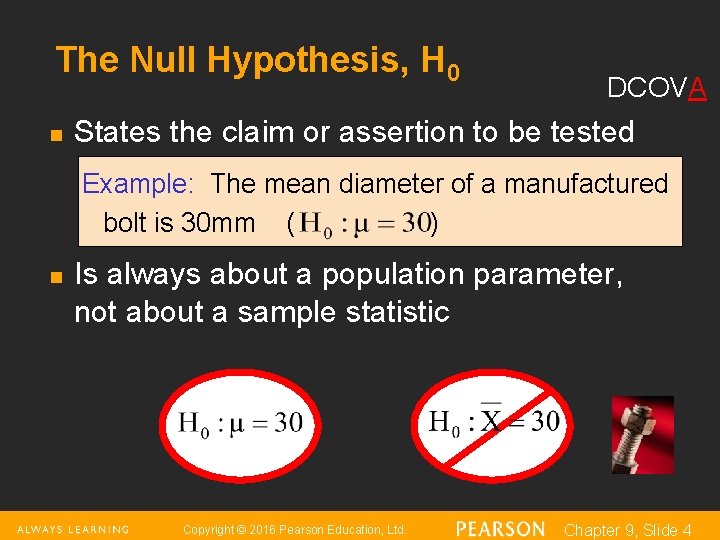 The Null Hypothesis, H 0 n DCOVA States the claim or assertion to be