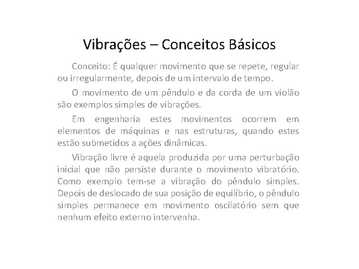 Vibrações – Conceitos Básicos Conceito: É qualquer movimento que se repete, regular ou irregularmente,