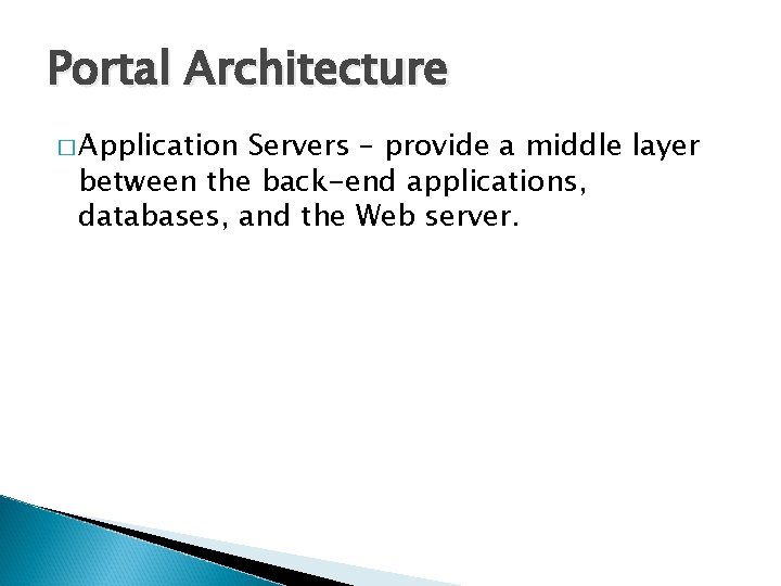 Portal Architecture � Application Servers – provide a middle layer between the back-end applications,