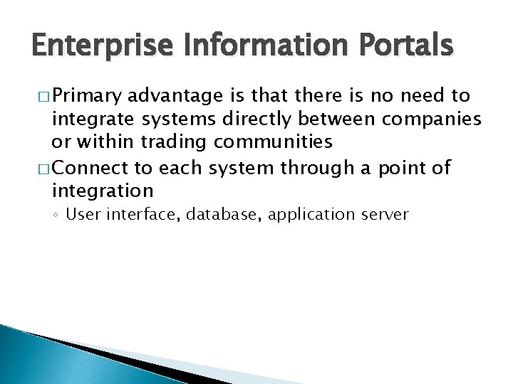 Enterprise Information Portals � Primary advantage is that there is no need to integrate