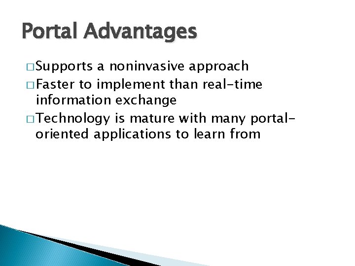 Portal Advantages � Supports a noninvasive approach � Faster to implement than real-time information