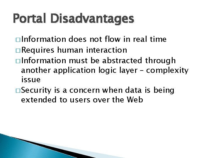 Portal Disadvantages � Information does not flow in real time � Requires human interaction