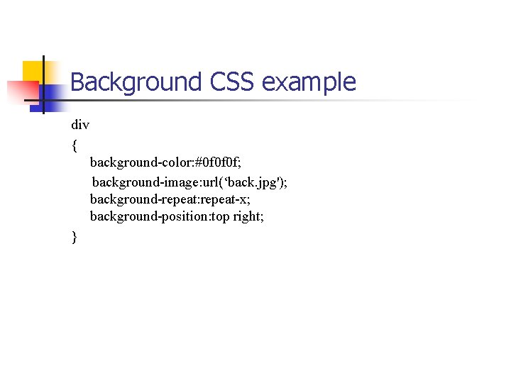 Background CSS example div { background-color: #0 f 0 f 0 f; background-image: url(‘back.