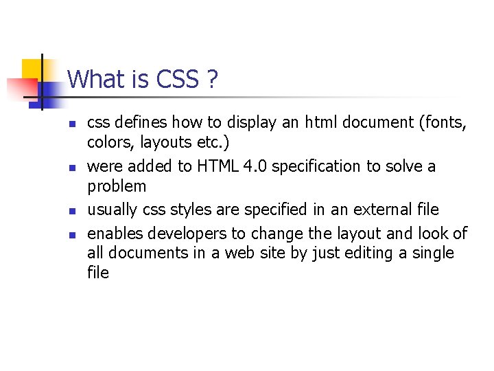 What is CSS ? n n css defines how to display an html document