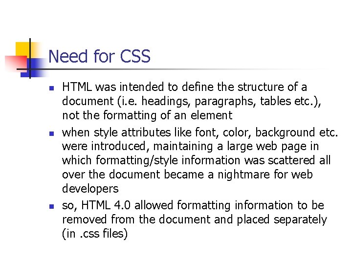 Need for CSS n n n HTML was intended to define the structure of