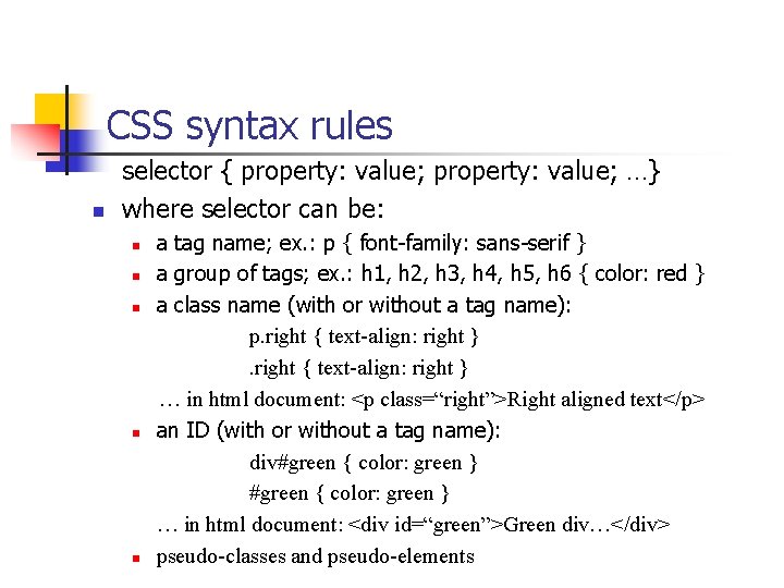 CSS syntax rules n selector { property: value; …} where selector can be: a