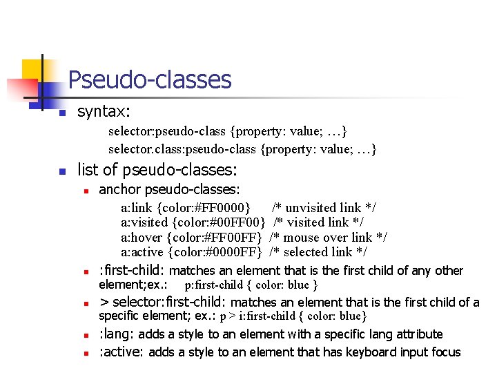 Pseudo-classes n syntax: selector: pseudo-class {property: value; …} selector. class: pseudo-class {property: value; …}