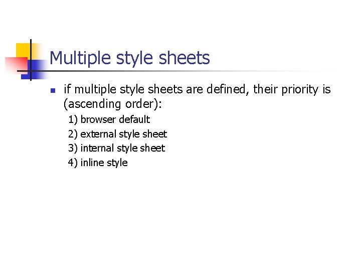 Multiple style sheets n if multiple style sheets are defined, their priority is (ascending