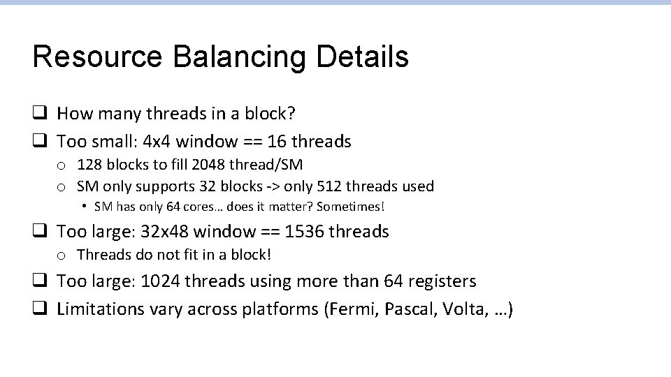 Resource Balancing Details q How many threads in a block? q Too small: 4