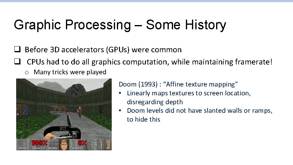 Graphic Processing – Some History q Before 3 D accelerators (GPUs) were common q