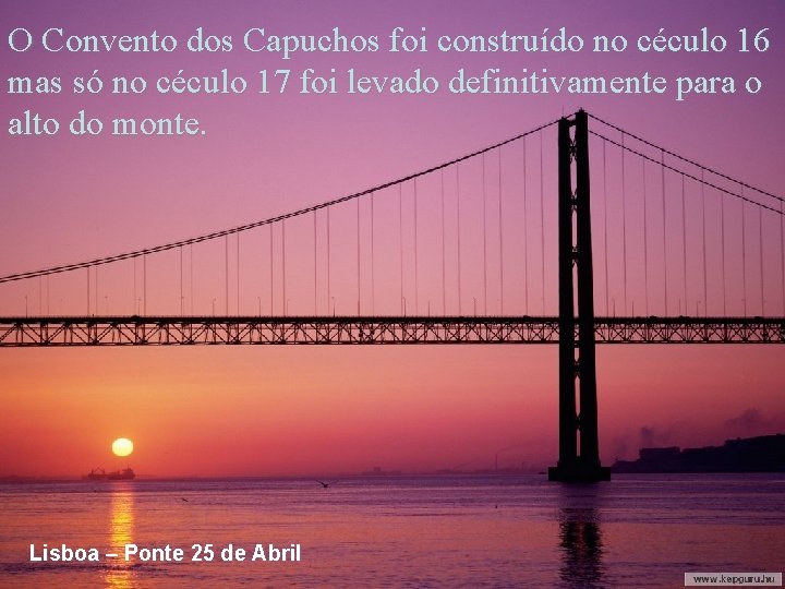 O Convento dos Capuchos foi construído no céculo 16 mas só no céculo 17