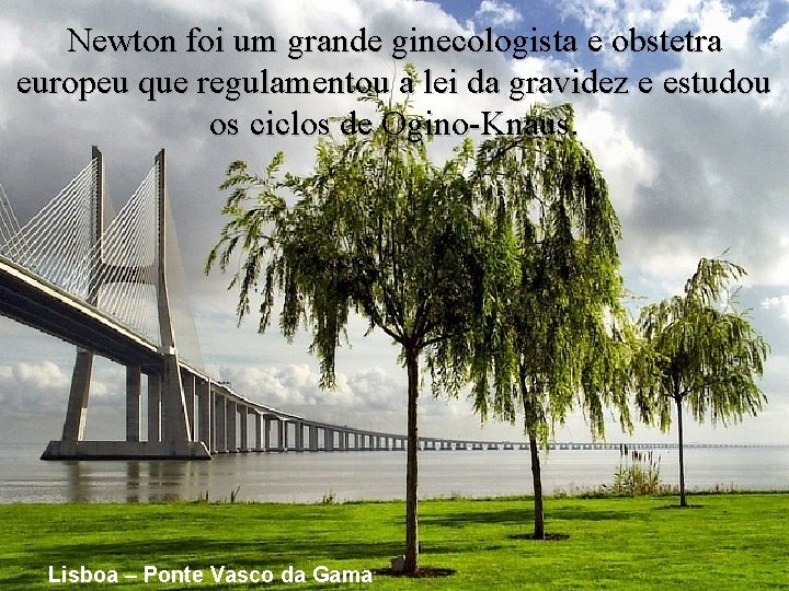 Newton foi um grande ginecologista e obstetra europeu que regulamentou a lei da gravidez