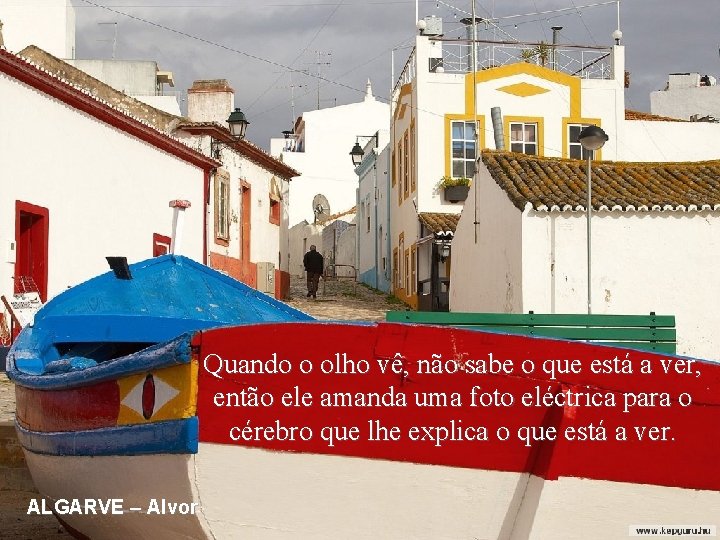 Quando o olho vê, não sabe o que está a ver, então ele amanda