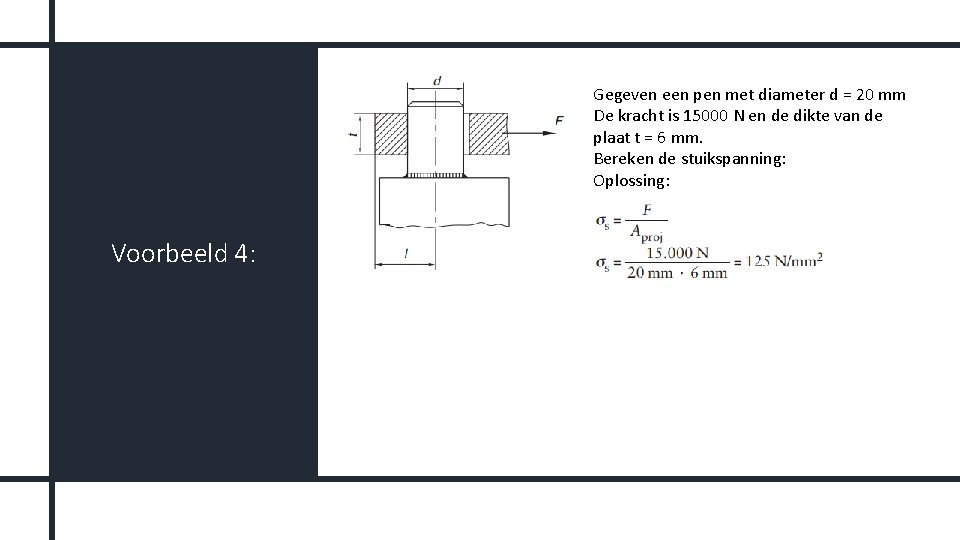 Gegeven een pen met diameter d = 20 mm De kracht is 15000 N