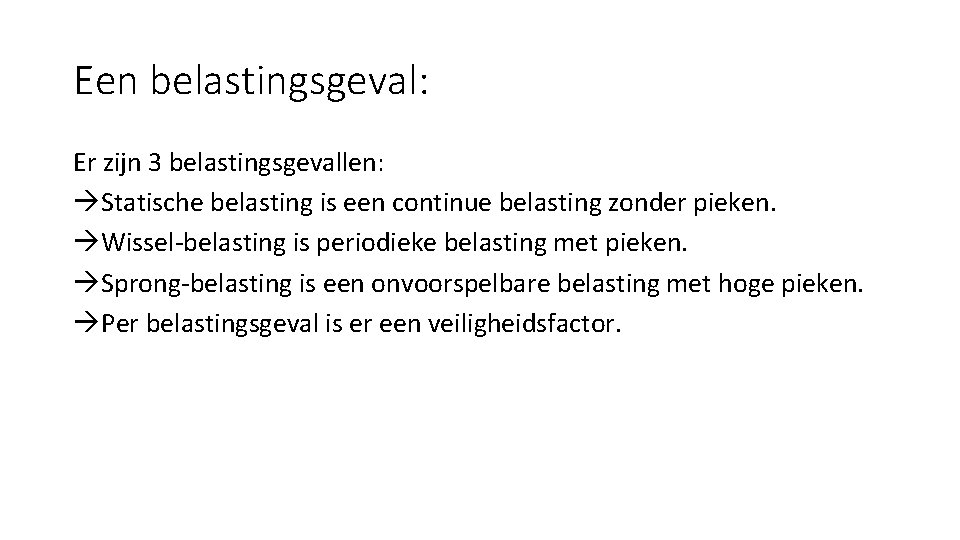 Een belastingsgeval: Er zijn 3 belastingsgevallen: àStatische belasting is een continue belasting zonder pieken.