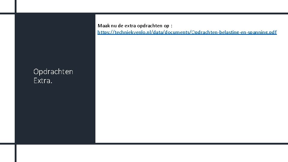 Maak nu de extra opdrachten op : https: //techniekvenlo. nl/data/documents/Opdrachten-belasting-en-spanning. pdf Opdrachten Extra. 