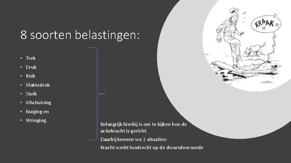8 soorten belastingen: • Trek • Druk • Knik • Vlaktedruk • Stuik •