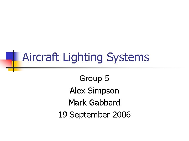 Aircraft Lighting Systems Group 5 Alex Simpson Mark Gabbard 19 September 2006 