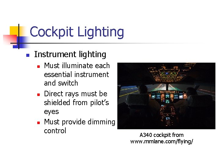Cockpit Lighting n Instrument lighting n n n Must illuminate each essential instrument and