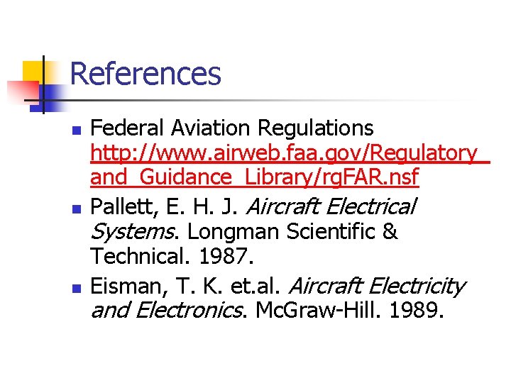 References n n n Federal Aviation Regulations http: //www. airweb. faa. gov/Regulatory_ and_Guidance_Library/rg. FAR.