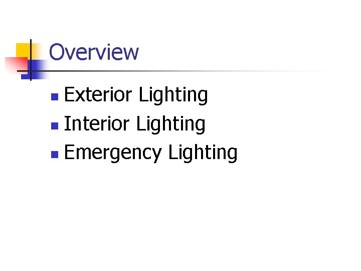 Overview Exterior Lighting n Interior Lighting n Emergency Lighting n 