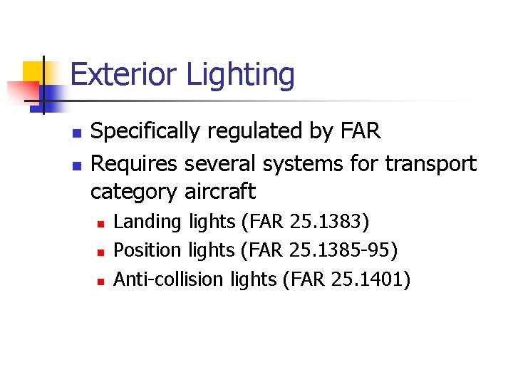 Exterior Lighting n n Specifically regulated by FAR Requires several systems for transport category
