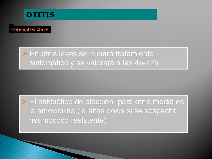 OTITIS Conceptos clave Ø En otitis leves se iniciará tratamiento sintomático y se valorará