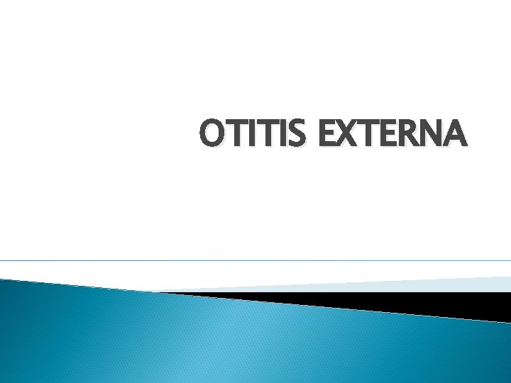 OTITIS EXTERNA 