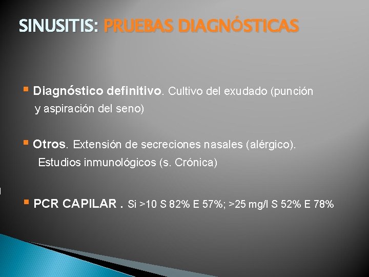 SINUSITIS: PRUEBAS DIAGNÓSTICAS § Diagnóstico definitivo. Cultivo del exudado (punción y aspiración del seno)