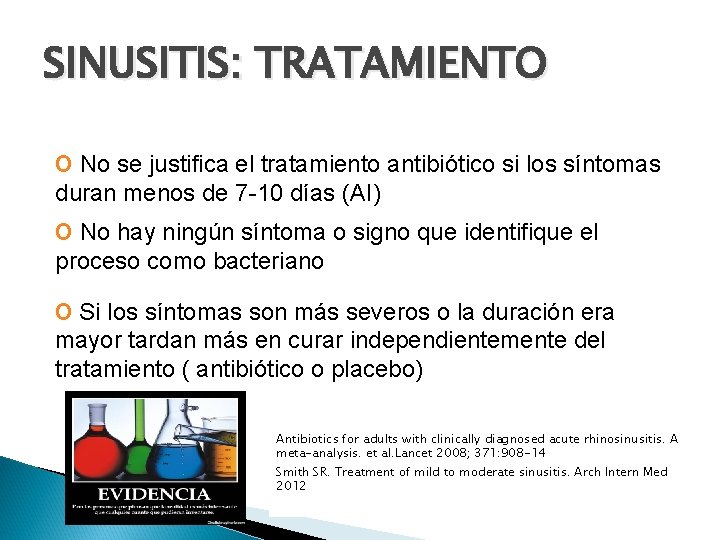 SINUSITIS: TRATAMIENTO o No se justifica el tratamiento antibiótico si los síntomas duran menos