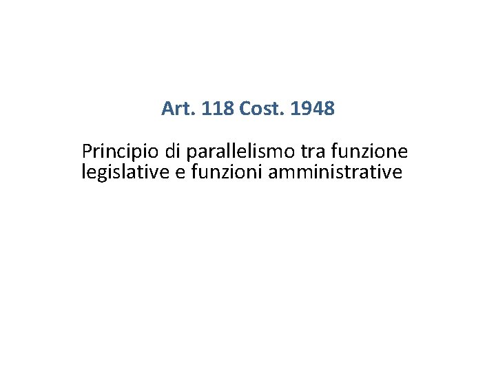 Art. 118 Cost. 1948 Principio di parallelismo tra funzione legislative e funzioni amministrative 