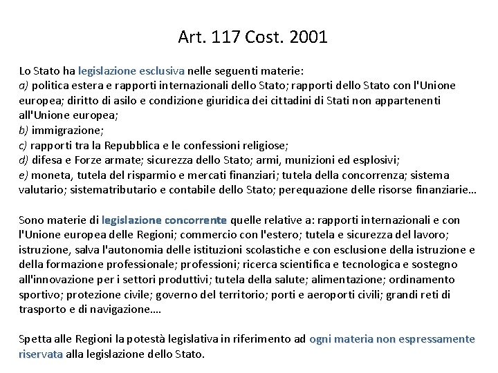 Art. 117 Cost. 2001 Lo Stato ha legislazione esclusiva nelle seguenti materie: legislazione esclusiva
