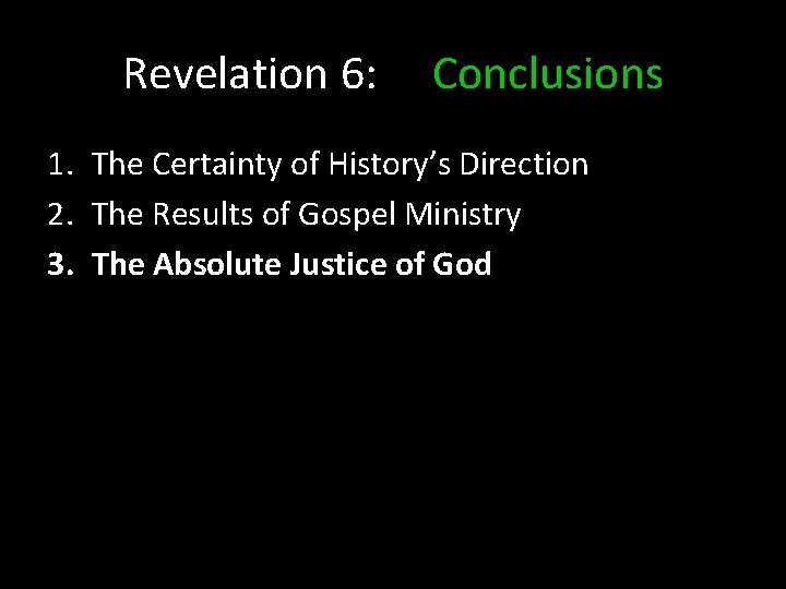 Revelation 6: Conclusions 1. The Certainty of History’s Direction 2. The Results of Gospel