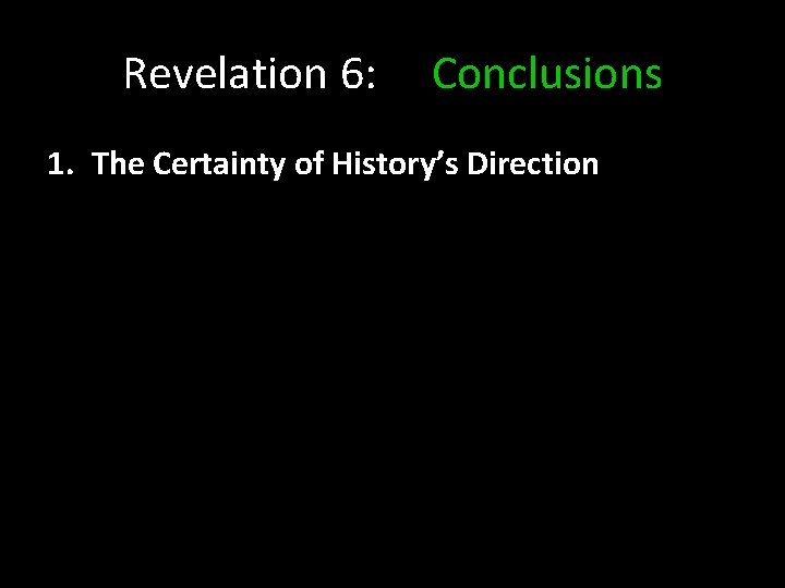 Revelation 6: Conclusions 1. The Certainty of History’s Direction 