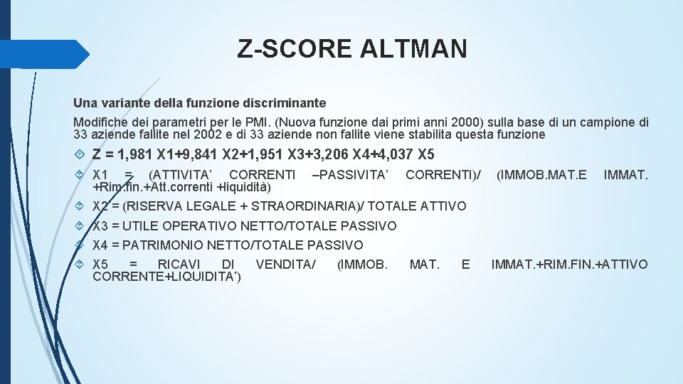 Z-SCORE ALTMAN Una variante della funzione discriminante Modifiche dei parametri per le PMI. (Nuova