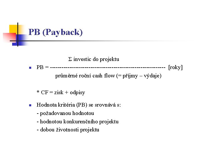 PB (Payback) n Σ investic do projektu PB = ------------------------------ [roky] průměrné roční cash