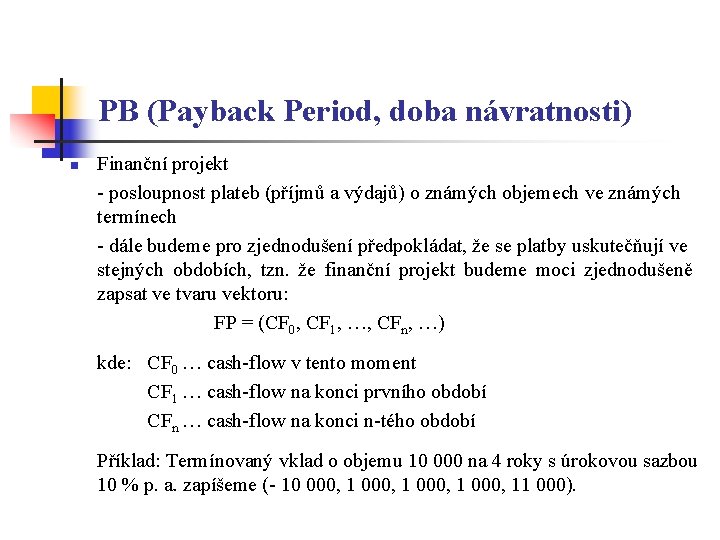 PB (Payback Period, doba návratnosti) n Finanční projekt - posloupnost plateb (příjmů a výdajů)