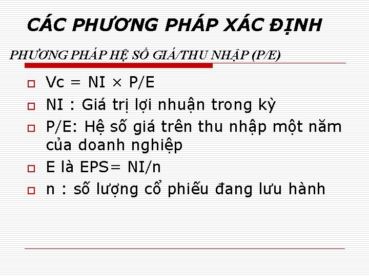 CÁC PHƯƠNG PHÁP XÁC ĐỊNH PHƯƠNG PHÁP HỆ SỐ GIÁ/THU NHẬP (P/E) o o