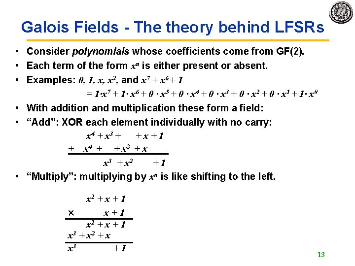 Galois Fields - The theory behind LFSRs • Consider polynomials whose coefficients come from Galois Fields - The theory behind LFSRs • Consider polynomials whose coefficients come from